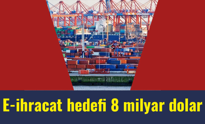 E-ihracat hedefi 8 milyar dolar