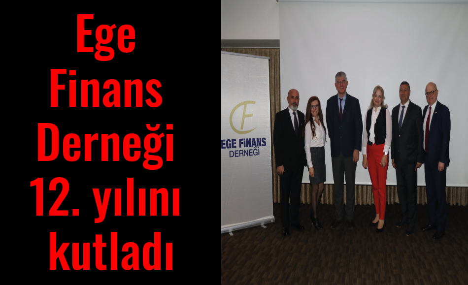 Ege Finans Derneği 12. yılını kutladı