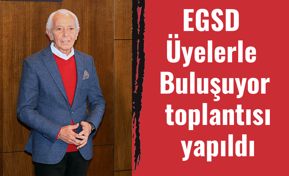 EGSD Üyelerle Buluşuyor toplantısı yapıldı