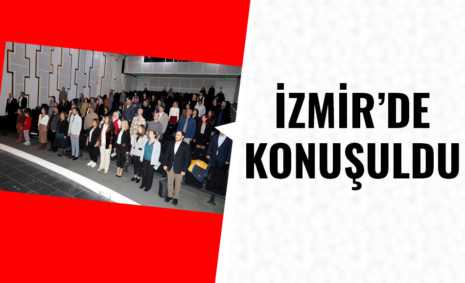 İzmir’de konuşuldu